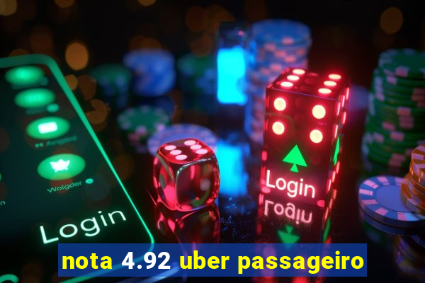 nota 4.92 uber passageiro